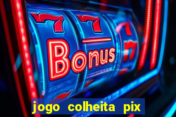 jogo colheita pix paga mesmo